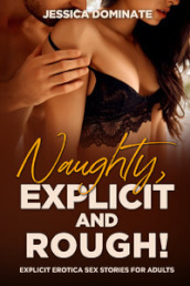 Naughty, explicit and rough! Explicit erotica sex stories for adults
