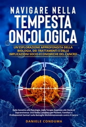 Navigare nella Tempesta Oncologica: Un Esplorazione Approfondita della Biologia, dei Trattamenti e delle Implicazioni Socio-Economiche del Cancro