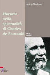 Nazareth nella spiritualità di Charles de Foucauld. Un luogo, un esperienza, un simbolo