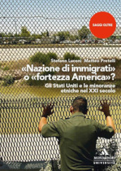 «Nazione di immigrati» o «fortezza America»? Gli Stati Uniti e le minoranze etniche nel XXI secolo