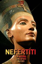 Nefertiti: la Regina che sfidò gli Dei