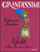 Nefertiti, la regina che divenne faraone. Ediz. a colori