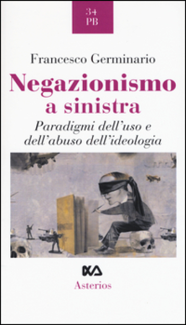 Negazionismo a sinistra. Paradigmi dell'uso e dell'abuso dell'ideologia