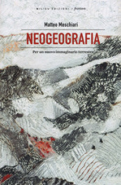 Neogeografia. Per un nuovo immaginario terrestre