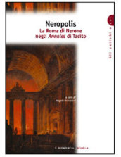 Neropolis. La Roma di Nerone negli Annales di Tacito. Per i Licei e gli Ist. magistrali