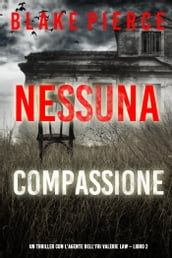 Nessuna Compassione (Un thriller con l agente dell FBI Valerie Law  Libro 2)