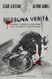 Nessuna verità. Crimini e sangue a Ravenna nel secondo dopoguerra
