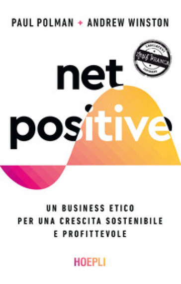 Net positive. Un business etico per una crescita sostenibile e profittevole