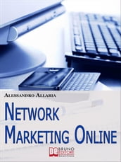 Network marketing online. Come Sfruttare le Risorse della Rete per Ottenere il Massimo Rendimento dal Tuo Business. (Ebook Italiano - Anteprima Gratis)