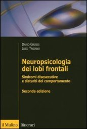 Neuropsicologia dei lobi frontali. Sindromi disesecutive e disturbi del comportamento