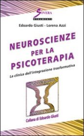 Neuroscienze per la psicoterapia. La clinica dell integrazione trasformativa