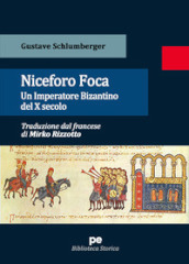 Niceforo Foca. Un imperatore bizantino del X secolo