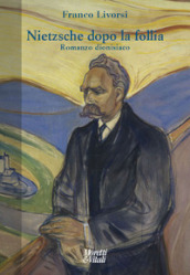 Nietzsche dopo la follia. Romanzo dionisiaco