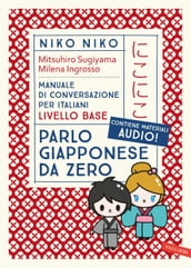 Niko niko. Parlo Giapponese da zero. Manuale di conversazione per italiani livello base. Con materiali audio