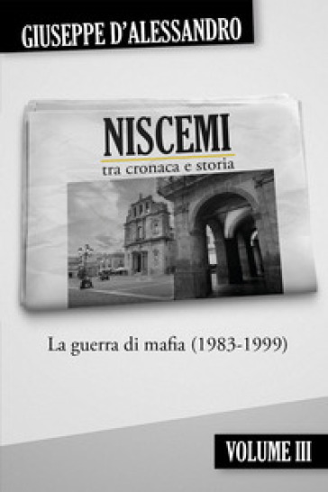 Niscemi tra cronaca e storia. 3: La guerra di mafia (1983-1999)