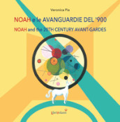 Noah e le avanguardie del  900. Ediz. italiana e inglese