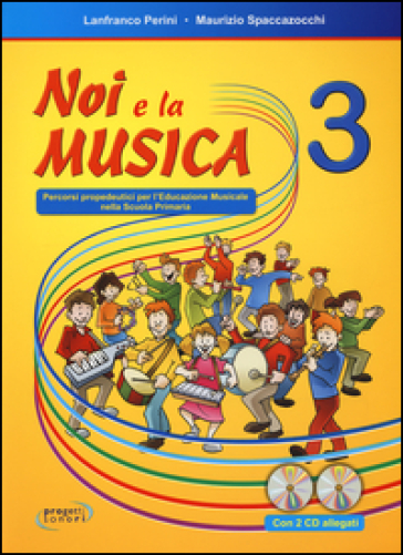 Noi e la musica. Percorsi propedeutici per l'insegnamento della musica nella scuola primaria. Con 2 CD Audio. 3.