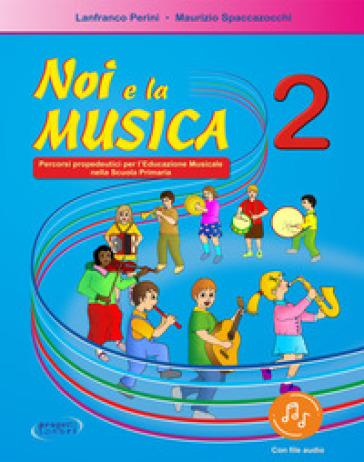 Noi e la musica. Percorsi propedeutici per l'insegnamento della musica nella scuola primaria. Con File audio in streaming. 2.