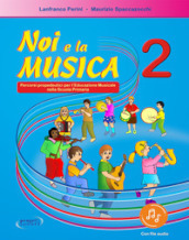 Noi e la musica. Percorsi propedeutici per l insegnamento della musica nella scuola primaria. Con File audio in streaming. 2.