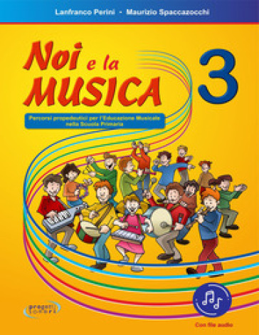 Noi e la musica. Percorsi propedeutici per l'insegnamento della musica nella scuola primaria. Con File audio in streaming. 3.