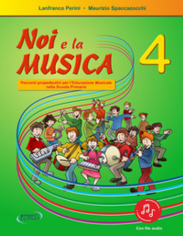 Noi e la musica. Percorsi propedeutici per l'insegnamento della musica nella scuola primaria. Con File audio in streaming. 4.