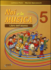 Noi e la musica. Per la Scuola elementare. Vol. 5