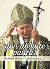 Non abbiate paura! Novena a san Giovanni Paolo II