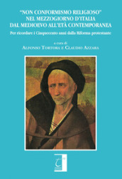 «Non conformismo religioso» nel mezzogiorno d Italia dal Medioevo all età contemporanea. Per ricordare i cinquecento anni dalla Riforma protestante