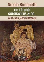 Non è la peste. Coronavirus & Co. Cosa capire, come difendersi