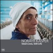 Norayr Kasper. Steel-Lives, Still-Life. Ediz. italiana, inglese e francese