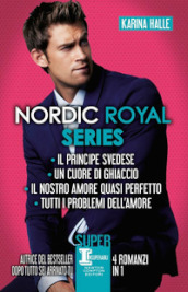 Nordic Royal series: Il principe svedese-Un cuore di ghiaccio-Il nostro amore quasi perfetto-Tutti i problemi dell amore
