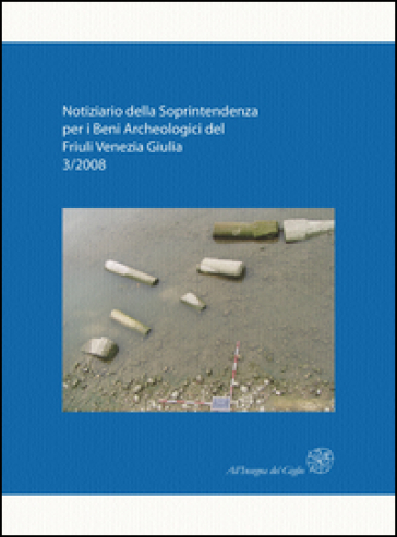 Notiziario della Soprintendenza per i Beni Archeologici del Friuli Venezia Giulia (2008). 3.