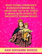 Nove giorni consacrati all augusta Madre del Salvatore sotto al titolo di Maria Ausiliatrice pel sacerdote Giovanni Bosco