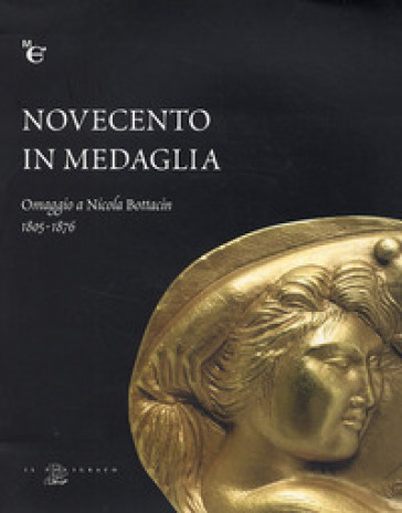 Novecento in medaglia. Omaggio a Nicola Bottacin (1805-1876)