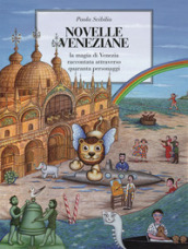 Novelle veneziane. La magia di Venezia raccontata attraverso quaranta personaggi