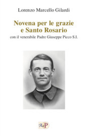Novena per le grazie e Santo Rosario. Con il venerabile Padre Giuseppe Picco S.I.