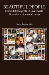 Nudo d autore. 6: Beautiful people: storie di bella gente in una società di musica e cinema attraente