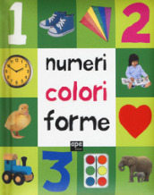 Numeri, colori, forme. Ediz. illustrata