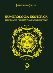 Numerologia esoterica. Programma di potenziamento personale