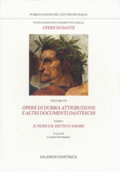 Nuova edizione commentata delle opere di Dante. 7/1: Opere di dubbia attribuzione e altri documenti danteschi: Il fiore e il detto d amore