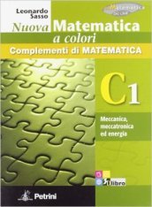 Nuova matematica a colori. Vol. C1: Meccanica, meccatronica ed energia. Ediz. verde. Con espansione online. Per le Scuole superiori. Con CD-ROM