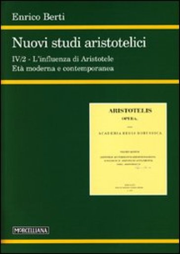 Nuovi studi aristotelici. 4.L'influenza di Aristotele. L'età moderna e contemporanea