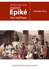 Nuovo Epiké. Voci dell epos. Antologia epica. Per le Scuole superiori