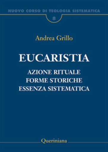 Nuovo corso di teologia sistematica. 8: Eucaristia. Azione rituale, forme storiche, essenza sistematica