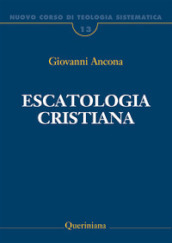 Nuovo corso di teologia sistematica. 13: Escatologia cristiana