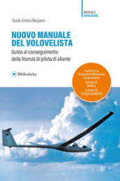 Nuovo manuale del volovelista. Guida al conseguimento della licenza di pilota di aliante