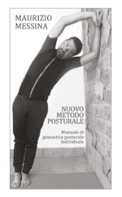 Nuovo metodo posturale. Manuale di ginnastica posturale individuale