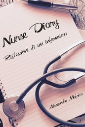 Nurse diary. Riflessioni di un infermiera.