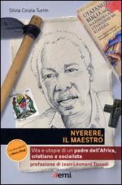 Nyerere, il maestro. Vita e utopie di un padre dell Africa, cristiano e socialista