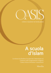 Oasis. Cristiani e musulmani nel mondo globale. Vol. 29: A scuola d islam